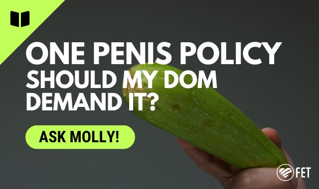 One Penis Policy Molly's BDSM Tips